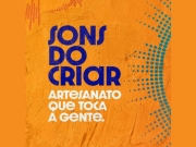 “Sons do Criar – Artesanato que toca a gente” é o tema da Fenearte 2024